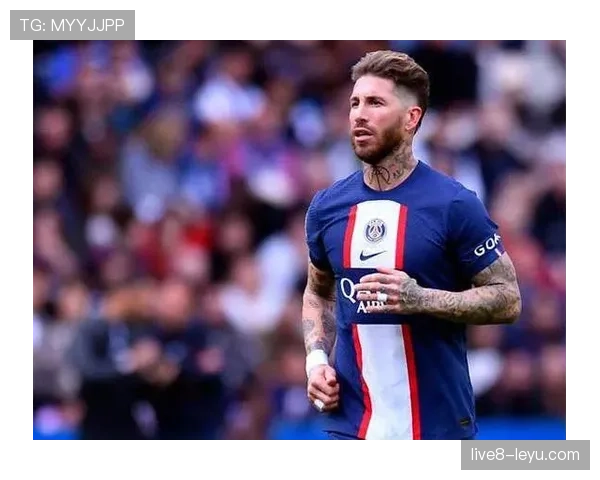 拉莫斯离开皇马加盟巴黎的生涯转折解析